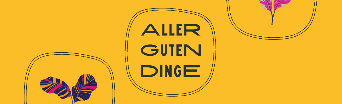 Aller guten Dinge